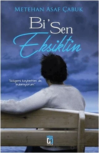 Bi Sen Eksiktin – Metehan Asaf Çabuk – Uğur Tuna Yayınları kitap kapağı