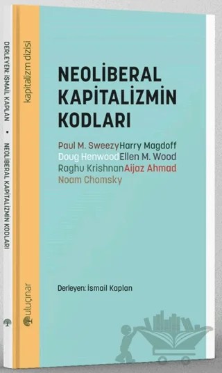 Neoliberal Kapitalizmin Kodları – Paul M. Sweezy, Harry Magdoff, Doug Henwood, Ellen Meiksins Wood, Raghu Krishnan, Aijaz Ahmad, Noam Chomsky – Uluçınar Yayınları kitap kapağı