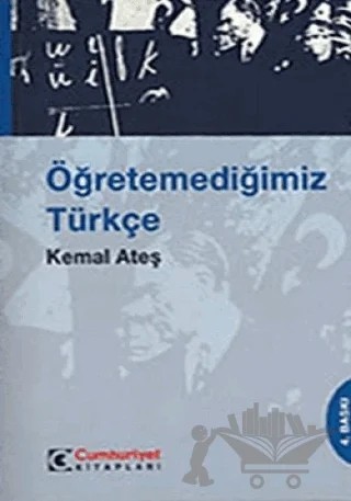 Öğretemediğimiz Türkçe – Kemal Ateş – Cumhuriyet Kitapları kitap kapağı