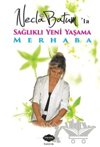 Necla Batum'la Sağlıklı Yeni Yaşama Merhaba – Necla Batum – Parafiks Yayınevi kitap kapağı