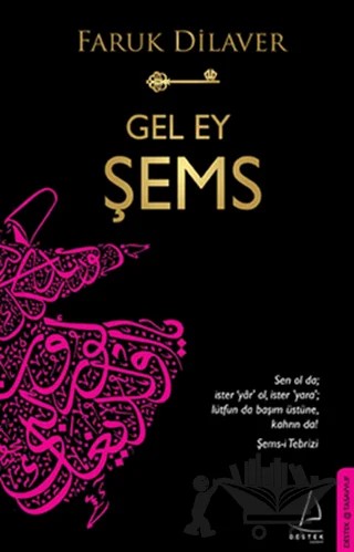 Gel Ey Şems – Faruk Dilaver – Destek Yayınları kitap kapağı