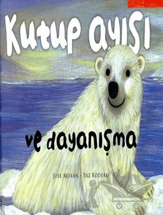 Kutup Ayısı ve Dayanışma – Jose Moran, Paz Rodero – Çiçek Yayıncılık kitap kapağı