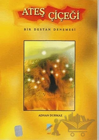 Ateş Çiçeği – Adnan Durmaz – Art Basın Yayın Hizmetleri kitap kapağı