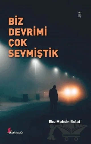 Biz Devrimi Çok Sevmiştik – Ebu Muhsin Bulut – Okur Kitaplığı kitap kapağı