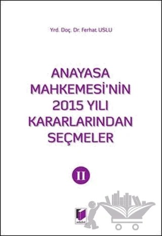 Anayasa Mahkemesi'nin 2015 Yılı Kararlarından Seçmeler 2 – Ferhat Uslu – Adalet Yayınevi kitap kapağı