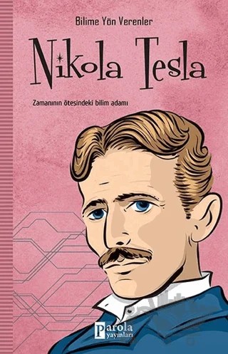 Nikola Tesla - Bilime Yön Verenler – M.Murat Sezer – Parola Yayınları kitap kapağı