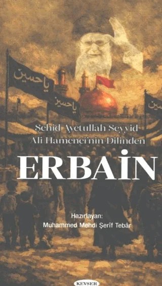Şehid Ayetullah Seyyid Ali Hamenei’nin Dilinden Erbain – Kevser Yayınları kitap kapağı
