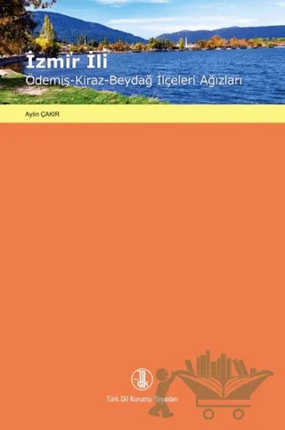 İzmir İli / Ödemiş - Kiraz - Beydağ İlçeleri Ağızları – Aylin Çakır – Türk Dil Kurumu Yayınları kitap kapağı