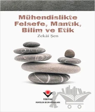 Mühendislikte Felsefe, Mantık, Bilim ve Etik – Zekai Şen – TÜBİTAK Yayınları kitap kapağı