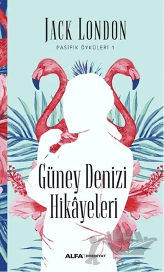 Güney Denizi Hikayeleri – Jack London – Alfa Yayınları kitap kapağı