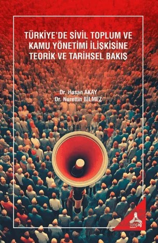 Türkiye’de Sivil Toplum ve Kamu Yönetimi İlişkisine Teorik ve Tarihsel Bakış – Hasan Akay, Nurettin Bilmez – Sonçağ Yayınları kitap kapağı