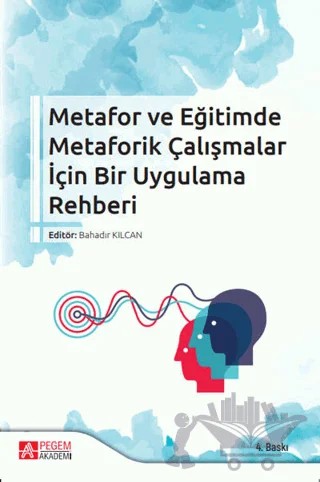 Metafor ve Eğitimde Metaforik Çalışmalar İçin Bir Uygulama Rehberi – Bahadır Kılcan, Canan Akyol, Cennet Güneş, Oğuz Seyhan, Rumeysa Tezcan, Şeyma Özelmacı, Uğur Çakır – Pegem Akademi Yayıncılık kitap kapağı