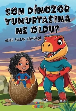 Son Dinozor Yumurtasına Ne Oldu? – Azize Sultan Kömürcü – Okutan Çocuk kitap kapağı