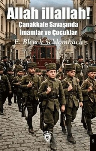 Allah İllallah! Çanakkale Savaşında İmamlar ve Çocuklar – E. Bleeck Schlombach – Dorlion Yayınları kitap kapağı
