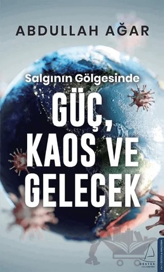 Salgının Gölgesinde Güç, Kaos ve Gelecek – Abdullah Ağar – Destek Yayınları kitap kapağı