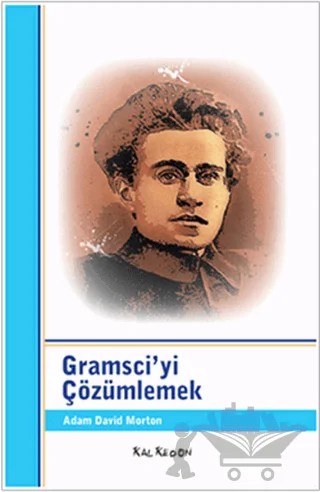 Gramsci’yi Çözümlemek – Adam David Morton – Kalkedon Yayıncılık kitap kapağı