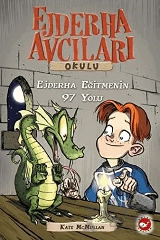 Ejderha Avcıları Okulu 9 Ejderha Eğitmenin 97 Yolu – Kate McMullan – Beyaz Balina Yayınları kitap kapağı