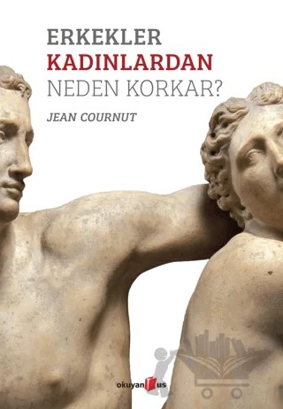 Erkekler Kadınlardan Neden Korkar? – Jean Cournut – Okuyan Us Yayınları kitap kapağı