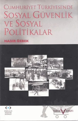 Cumhuriyet Türkiyesi'nde Sosyal Güvenlik ve Sosyal Politikalar – Nadir Özbek – Tarih Vakfı Yurt Yayınları kitap kapağı