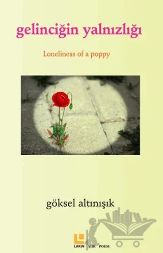 Gelinciğin Yalnızlığı – Göksel Altınışık – Lakin Yayınları kitap kapağı
