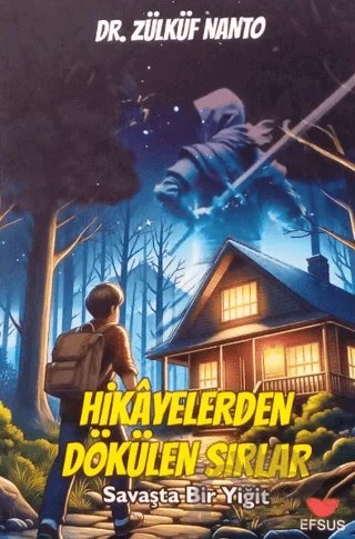 Hikayelerden Dökülen Sırlar;Savaşta Bir Yiğit – Zülküf Nanto – Efsus Yayınları kitap kapağı