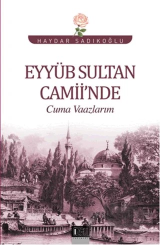 Eyyüb Sultan Camii'nde Cuma Vaazlarım – Haydar Sadıkoğlu – Özgü Yayıncılık kitap kapağı
