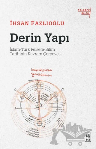 Derin Yapı: İslam-Türk Felsefe-Bilim Tarihinin Kavram Çerçevesi – İhsan Fazlıoğlu – Ketebe Yayınları kitap kapağı