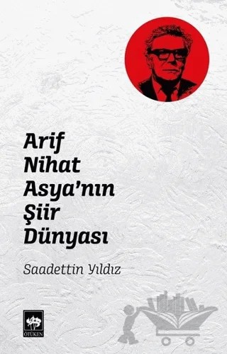 Arif Nihat Asya'nın Şiir Dünyası – Saadettin Yıldız – Ötüken Neşriyat kitap kapağı