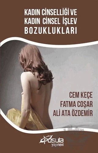 Kadın Cinselliği ve Kadın Cinsel İşlev Bozuklukları – Cem Keçe, Fatma Coşar, Ali Ata Özdemir – Pusula (Kişisel) Yayıncılık kitap kapağı
