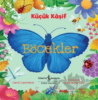 Böcekler - Küçük Kaşif – Carol Lawrence – İş Bankası Kültür Yayınları kitap kapağı
