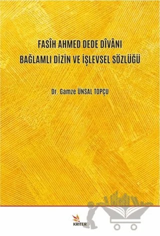 Fasih Ahmed Dede Divanı Bağlamlı Dizin ve İşlevsel Sözlüğü – Gamze Ünsal Topçu – Kriter Yayınları kitap kapağı