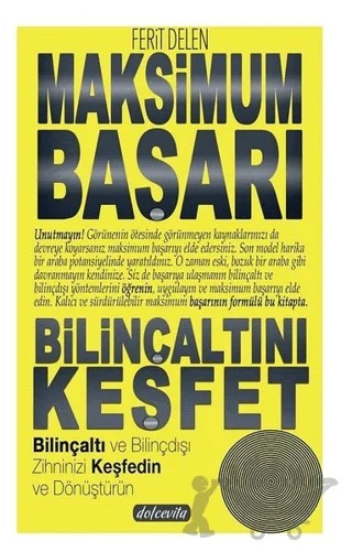 Maksimum Başarı Bilinçaltını Keşfet – Ferit Delen – Dolce Vita Kitap kitap kapağı