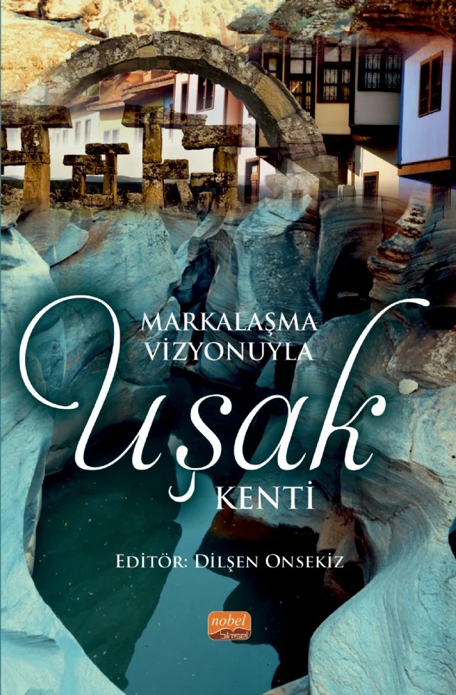 Markalaşma Vizyonuyla Uşak Kenti – Murat Mustafa Öntuğ, Dilşen Onsekiz, Münevver Özge Balta, Zuhal Özçetin, Aylin Özodabaş, Fatih Taktak, Muhammed Cemil Doğan, Melike Kalkan, Ayşenur Doğan, Feyza Aydın Çolakoğlu, Özlem Karakuş Zambak, Hakan Arslan – Nobel Bilimsel Eserler kitap kapağı