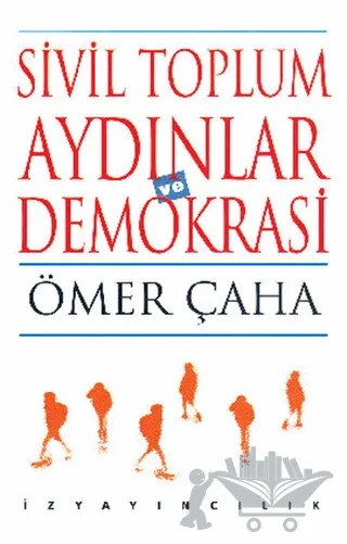 Sivil Toplum Aydınlar ve Demokrasi – Ömer Çaha – İz Yayıncılık kitap kapağı