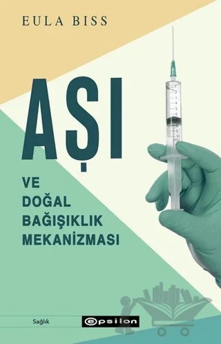 Aşı ve Doğal Bağışıklık Mekanizması – Eula Biss – Epsilon Yayınevi kitap kapağı