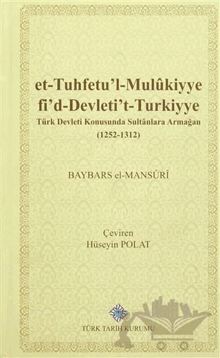 et-Tuhfetu'l-Mulukiyye fi'd-Devleti't-Turkiyye / Türk Devleti Konusunda Sultanlara Armağan (1252-1312) – Baybars el-Mansuri – Türk Tarih Kurumu Yayınları kitap kapağı