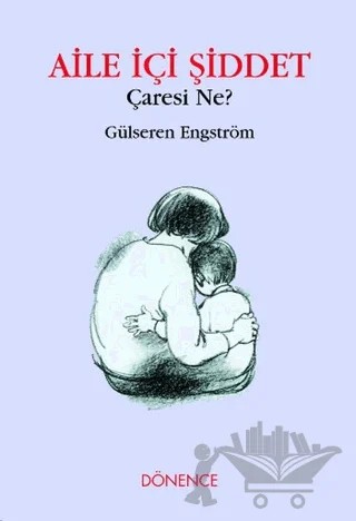 Aile İçi Şiddet Çaresi Ne? – Gülseren Engström – Dönence Basım ve Yayın Hizmetleri kitap kapağı