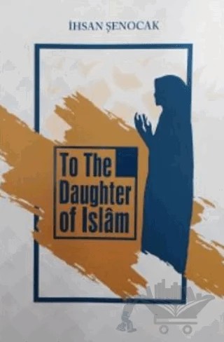 To The Daughter Of İslam ( İslam’ın Kızına ) – İhsan Şenocak – Hüküm Kitap Yayınları kitap kapağı