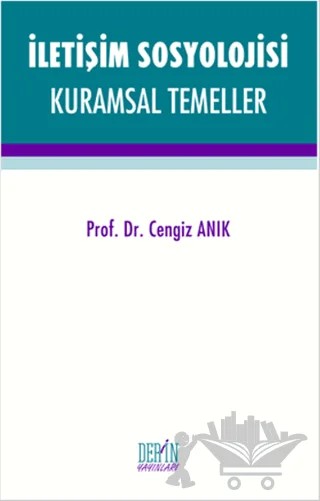 İletişim Sosyolojisi Kuramsal Temeller – Cengiz Anık – Derin Yayınları kitap kapağı