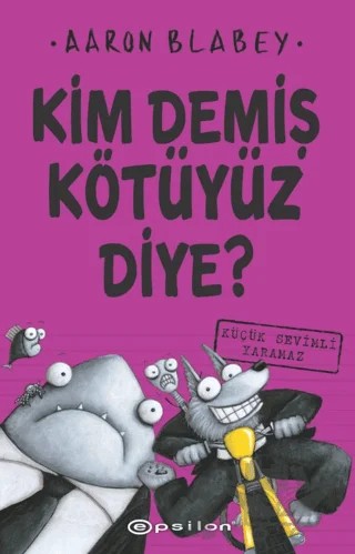Kim Demiş Kötüyüz Diye? 3 – Aaron Blabey – Epsilon Yayınevi kitap kapağı