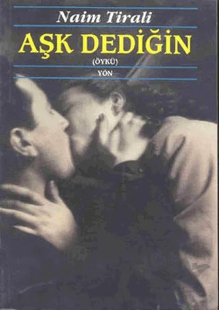 Aşk Dediğin – Naim Tirali – Yön Yayıncılık kitap kapağı