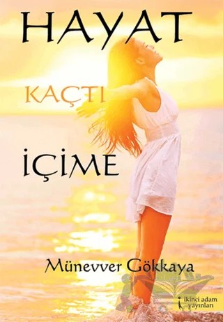 Hayat Kaçtı İçime – Münevver Gökkaya – İkinci Adam Yayınları kitap kapağı