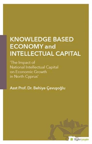 Knowledge Based Economy and Intellectual Capital – Behiye Çavuşoğlu – Hiperlink Yayınları kitap kapağı