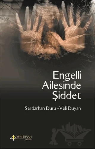 Engelli Ailesinde Şiddet – Serdarhan Duru, Veli Duyan – Yeni İnsan Yayınevi kitap kapağı