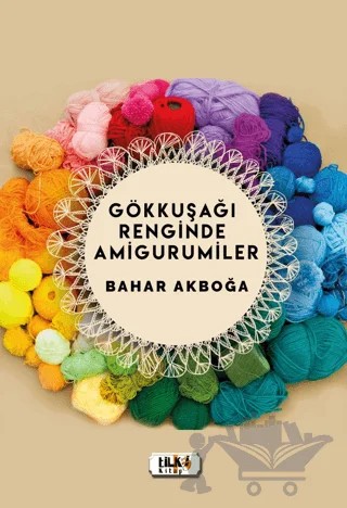Gökkuşağı Renginde Amigurumiler – Bahar Akboğa – Tilki Kitap kitap kapağı