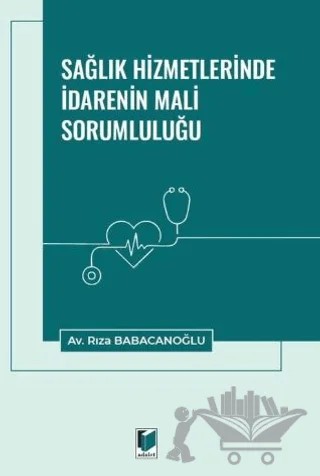 Sağlık Hizmetlerinde İdarenin Mali Sorumluluğu – Rıza Babacanoğlu – Adalet Yayınevi kitap kapağı