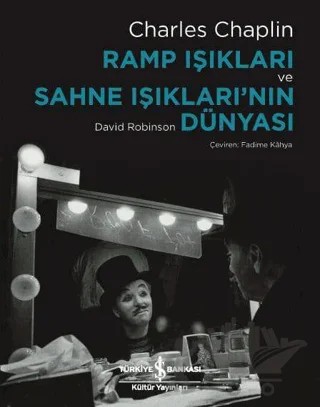 Ramp Işıkları ve Sahne Işıkları'nın Dünyası – Charles Chaplin, David Robinson – İş Bankası Kültür Yayınları kitap kapağı