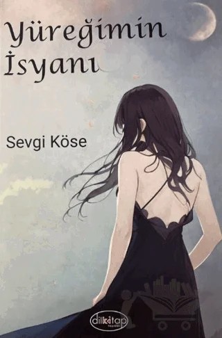 Yüreğimin İsyanı – Sevgi Köse – Dilkitap Yayınları kitap kapağı