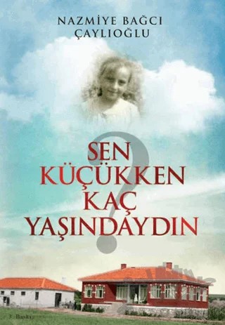 Sen Küçükken Kaç Yaşındaydın – Nazmiye Bağcı Çaylıoğlu – Tunç Yayıncılık kitap kapağı