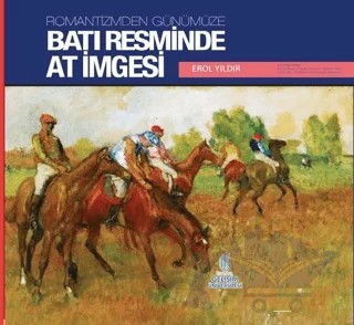 Romantizmden Günümüze : Batı Resminde At İmgesi – Erol Yıldırım – İstanbul Gelişim Üniversitesi Yayınları kitap kapağı